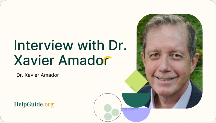 HelpGuide.org - Interview with Dr. Xavier Amador